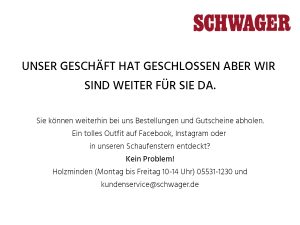 Das Kaufhaus Schwager ist derzeit geschlossen. Bestellungen und Gutscheine sind jedoch weiterhin möglich. Bei Fragen kontaktieren Sie uns gerne – unser Team ist weiterhin für Sie da. Aktuelle Öffnungszeiten finden Sie online.
